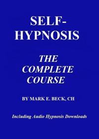 Self-Hypnosis, the Complete Course