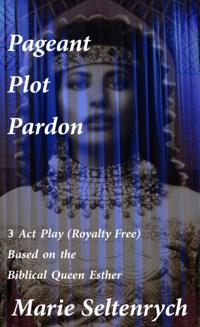 Queen Esther - 3 Act Play - Pageant Plot Pardon