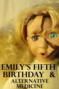 &quote;Emily's Fifth Birthday&quote; & &quote;Alternative Medicine&quote;
