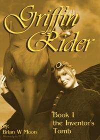Griffin Rider, Book 1, The Inventor's Tomb.