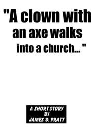 &quote;A clown with an axe walks into a church...&quote;