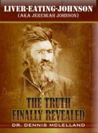 Liver-Eating-Johnson: (a.k.a. Jeremiah Johnson) The Truth Finally Revealed