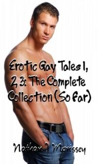 Erotic Gay Tales 1, 2, 3: The Complete Collection (So Far)
