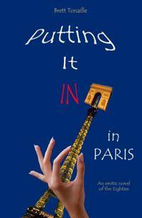 Putting It In in Paris: An Erotic Novel of the Eighties