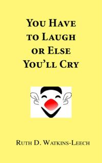 You Have To Laugh Or Else You'll Cry