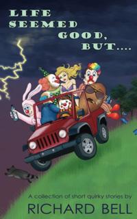 Life Seemed Good, But.... A Collection of Short Quirky Stories