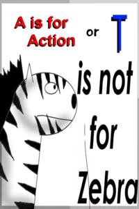 is for action (T is not for Zebra)