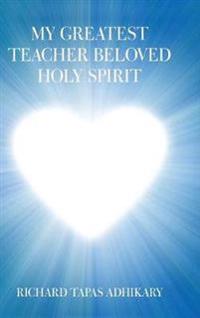 Bokomslag för "My Greatest Teacher Beloved Holy Spirit"