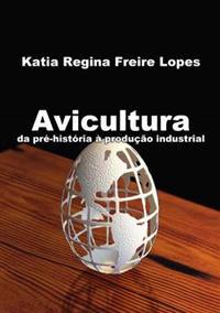 Avicultura: Da Pre-Historia a Producao Industrial