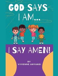 God says I am..... I say AMEN