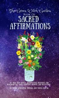 The Green Witch Garden Book of Sacred Affirmations