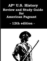 AP* U.S. History Review and Study Guide for American Pageant 12th edition