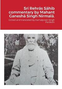 Sri Rehras Sahib commentary by Mahant Ganesha Singh Nirmala.