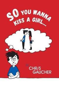 Bokomslag för "So You Wanna Kiss a Girl..."