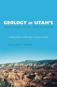 Bokomslag för "Geology of Utah's Mountains, Peaks, and Plateaus"
