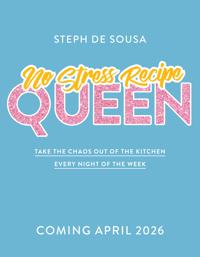No Stress Recipe Queen: Take the chaos out of the kitchen every night of the week, from the MasterChef favourite and bestselling author of Air Fryer Queen and Easy Dinner Queen