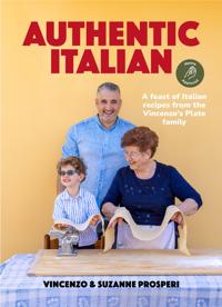 Authentic Italian: A feast of Italian recipes from the Vincenzo's Plate family