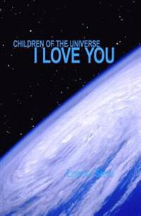 Children of the Universe - I Love You