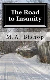 The Road to Insanity: "Once you arive you can NEVER leave."