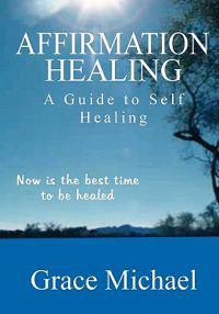 Affirmation Healing: A Guide to Self Healing