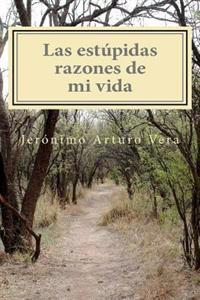 Las estúpidas razones de mi vida