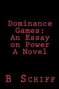 Dominance Games: An Essay on Power A Novel