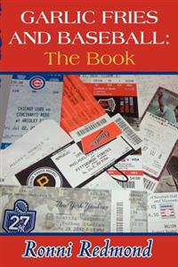 Garlic Fries and Baseball: The Book