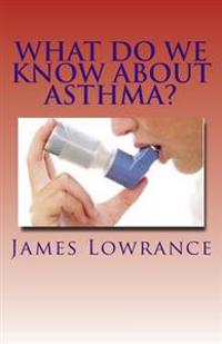 What Do We Know about Asthma?: Diagnosing and Treating Asthmatic Conditions