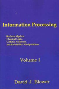 Information Processing: Boolean Algebra, Classical Logic, Cellular Automata, and Probability Manipulation