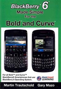 BlackBerry 6 Made Simple for the Bold and Curve