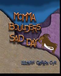 Momma Boulders Sad Day