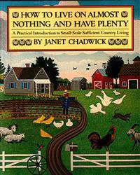 How TO LIVE ON ALMOST NOTHING AND HAVE PLENTY: A Practical Introduction to Small-Scale Sufficient Country Living