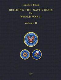 -Seabee Book- Building The Navy's Bases in World War II Volume II
