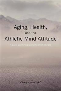 Aging, Health, and the Athletic Mind Attitude