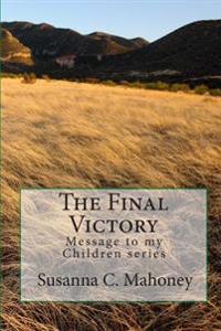 The Final Victory: Message to my Children series