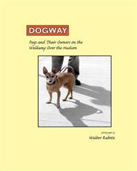 Dogway, Dogs and Their Owners on the Walkway Over the Hudson: Dogs and their Owners on the Walkway Over the Hudson
