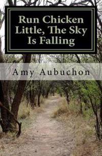 Run Chicken Little, The Sky Is Falling: A Suspense Thriller
