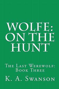 Wolfe: On The Hunt: The Last Werewolf: Book Three