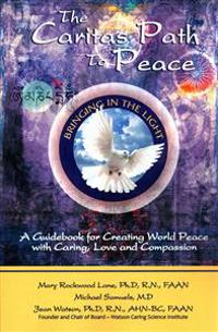 The Caritas Path to Peace: A Guidebook for Creating World Peace with Caring, Love, and Compassion
