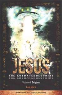 Jesus The Extraterrestrial - Origins