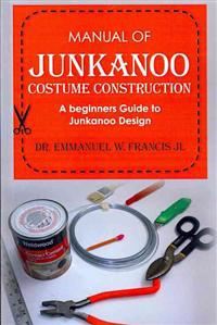 Manual of Junkanoo Costume Construction: A beginners Guide to Junkanoo Design