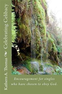 Celebrating Celibacy: Encouragement for singles who have chosen to obey God.