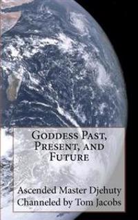 Goddess Past, Present, and Future