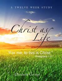 Christ as Life: "For me to live is Christ"