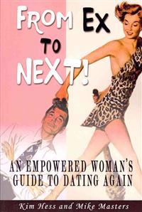 From Ex to Next!: An Empowered Woman's Guide to Dating after Breakup or Divorce