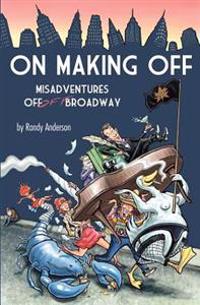 On Making Off: Misadventures off-off Broadway