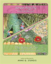 When Pigs Fly & The King of Zar: Two Books in One
