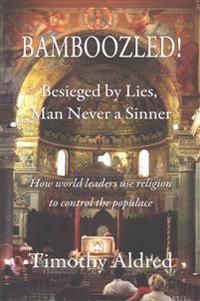 Bamboozled! Besieged by Lies, Man Never a Sinner