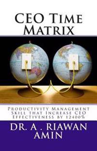 CEO Time Matrix: Productivity Management Skill that Increase CEO Effectiveness by 12400%