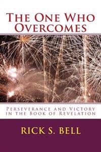 The One Who Overcomes: Perseverance and Victory in the Book of Revelation